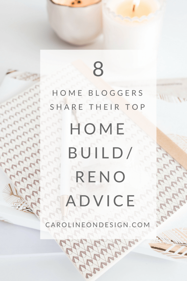 8 Home Bloggers Share Top Advice for your Home Build or Reno