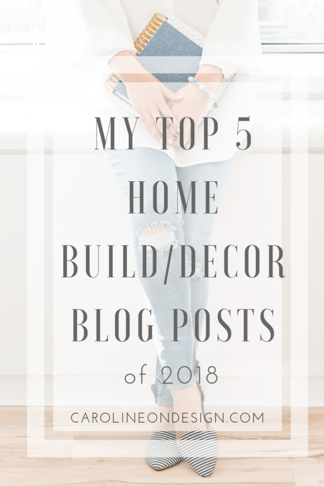 Caroline on Design most popular home decor and build posts 2018