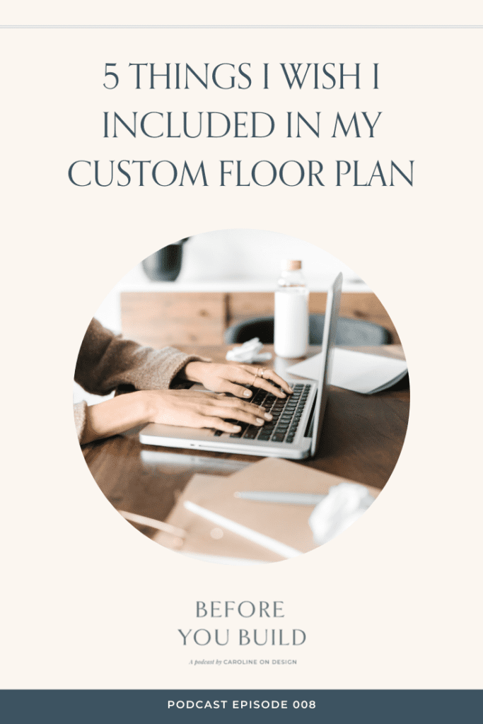 A list of 5 things I wish I included in my custom floor plan when I built my home.