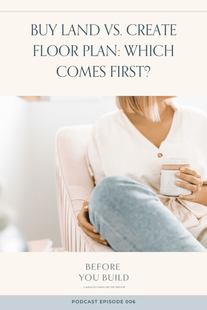 Buy Land vs Create Floor Plan: Which Comes First? 